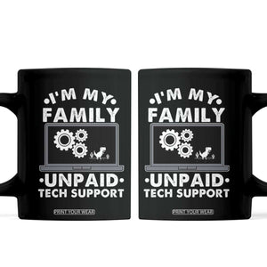 I Am My Familys Unpaid Tech Support Coffee Mug Funny Computer IT Nerd Humor TS14 Black Print Your Wear