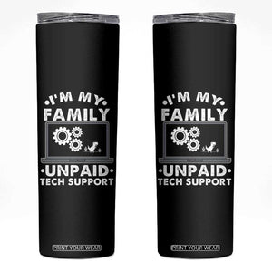 I Am My Familys Unpaid Tech Support Skinny Tumbler Funny Computer IT Nerd Humor TS14 Black Print Your Wear