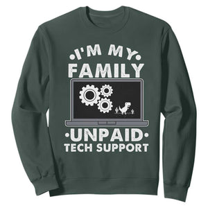 I Am My Familys Unpaid Tech Support Sweatshirt Funny Computer IT Nerd Humor TS14 Dark Forest Green Print Your Wear