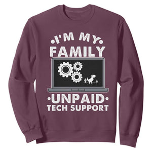 I Am My Familys Unpaid Tech Support Sweatshirt Funny Computer IT Nerd Humor TS14 Maroon Print Your Wear