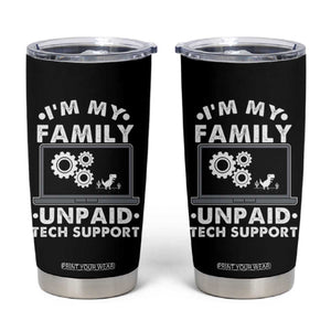I Am My Familys Unpaid Tech Support Tumbler Cup Funny Computer IT Nerd Humor TS14 Black Print Your Wear
