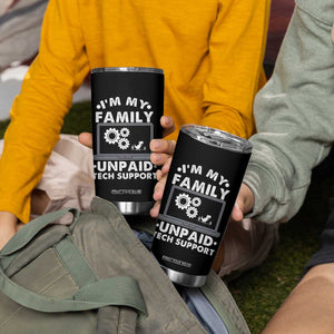 I Am My Familys Unpaid Tech Support Tumbler Cup Funny Computer IT Nerd Humor TS14 Print Your Wear