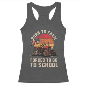 Funny Farmer Tractor Racerback Tank Top Born To Farmer Forced To Go To School TS14 Dark Heather Print Your Wear