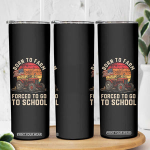 Funny Farmer Tractor Skinny Tumbler Born To Farmer Forced To Go To School TS14 Print Your Wear