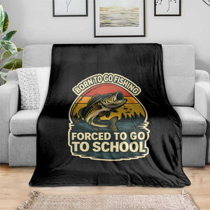 Funny Bass Fish Fisherman Throw Blanket Born To Go Fishing Forced School TS14 Print Your Wear