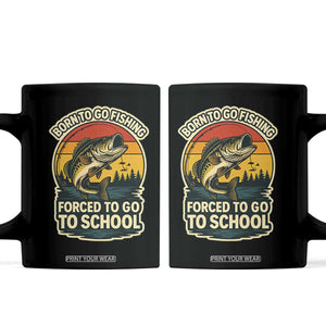 Funny Bass Fish Fisherman Coffee Mug Born To Go Fishing Forced School TS14 Black Print Your Wear