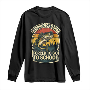 Funny Bass Fish Fisherman Long Sleeve Shirt Born To Go Fishing Forced School TS14 Black Print Your Wear