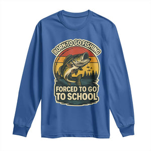 Funny Bass Fish Fisherman Long Sleeve Shirt Born To Go Fishing Forced School TS14 Royal Blue Print Your Wear