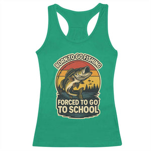 Funny Bass Fish Fisherman Racerback Tank Top Born To Go Fishing Forced School TS14 Irish Green Print Your Wear