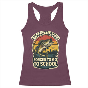 Funny Bass Fish Fisherman Racerback Tank Top Born To Go Fishing Forced School TS14 Maroon Print Your Wear