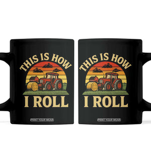 Funny Farming Tractor Coffee Mug This Is How I Roll Farmer TS14 Black Print Your Wear