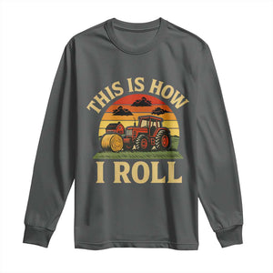 Funny Farming Tractor Long Sleeve Shirt This Is How I Roll Farmer TS14 Dark Heather Print Your Wear