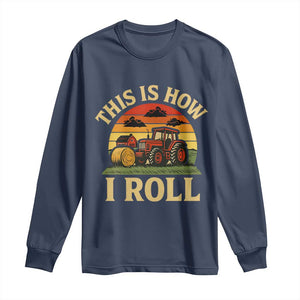 Funny Farming Tractor Long Sleeve Shirt This Is How I Roll Farmer TS14 Navy Print Your Wear