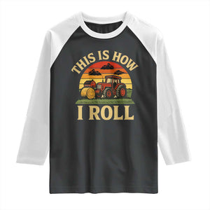 Funny Farming Tractor Raglan Shirt This Is How I Roll Farmer TS14 Black White Print Your Wear