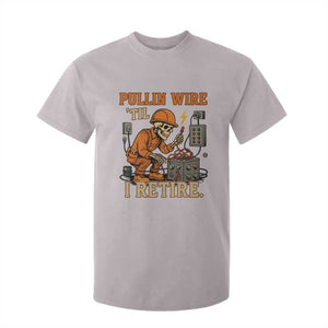 Funny Skeleton Electrician T Shirt For Kid Pullin Wire Til I Retire Labor Day TS14 Ice Gray Print Your Wear