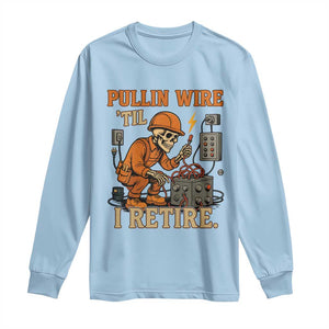 Funny Skeleton Electrician Long Sleeve Shirt Pullin Wire Til I Retire Labor Day TS14 Light Blue Print Your Wear