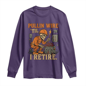 Funny Skeleton Electrician Long Sleeve Shirt Pullin Wire Til I Retire Labor Day TS14 Purple Print Your Wear