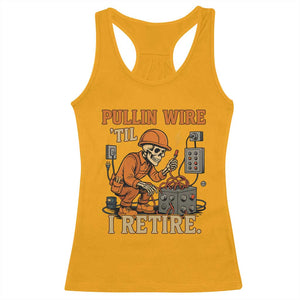 Funny Skeleton Electrician Racerback Tank Top Pullin Wire Til I Retire Labor Day TS14 Gold Print Your Wear