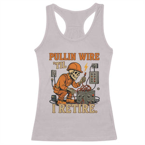 Funny Skeleton Electrician Racerback Tank Top Pullin Wire Til I Retire Labor Day TS14 Ice Gray Print Your Wear