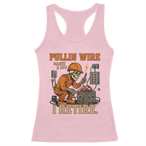 Funny Skeleton Electrician Racerback Tank Top Pullin Wire Til I Retire Labor Day TS14 Light Pink Print Your Wear