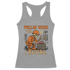 Funny Skeleton Electrician Racerback Tank Top Pullin Wire Til I Retire Labor Day TS14 Sport Gray Print Your Wear