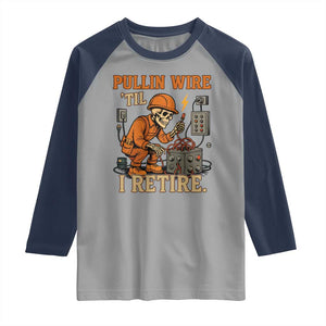 Funny Skeleton Electrician Raglan Shirt Pullin Wire Til I Retire Labor Day TS14 Sport Gray Navy Print Your Wear