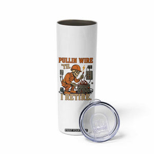 Funny Skeleton Electrician Skinny Tumbler Pullin Wire Til I Retire Labor Day TS14 Print Your Wear