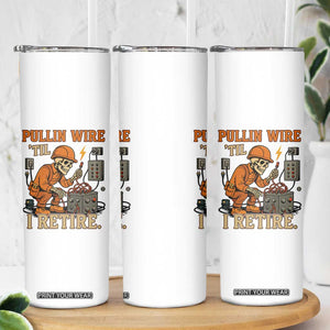 Funny Skeleton Electrician Skinny Tumbler Pullin Wire Til I Retire Labor Day TS14 Print Your Wear