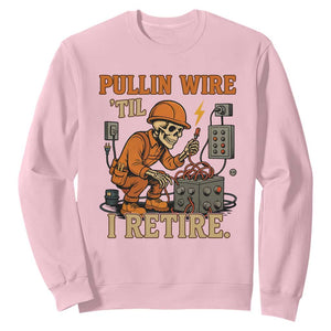 Funny Skeleton Electrician Sweatshirt Pullin Wire Til I Retire Labor Day TS14 Light Pink Print Your Wear