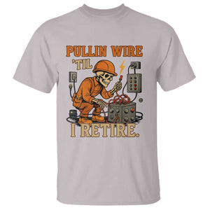 Funny Skeleton Electrician T Shirt Pullin Wire Til I Retire Labor Day TS14 Ice Gray Print Your Wear