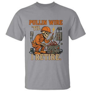 Funny Skeleton Electrician T Shirt Pullin Wire Til I Retire Labor Day TS14 Sport Gray Print Your Wear