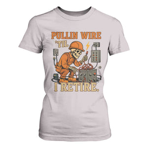 Funny Skeleton Electrician T Shirt For Women Pullin Wire Til I Retire Labor Day TS14 Ice Gray Print Your Wear