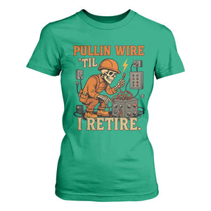 Funny Skeleton Electrician T Shirt For Women Pullin Wire Til I Retire Labor Day TS14 Irish Green Print Your Wear