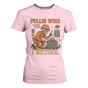 Funny Skeleton Electrician T Shirt For Women Pullin Wire Til I Retire Labor Day TS14 Light Pink Print Your Wear