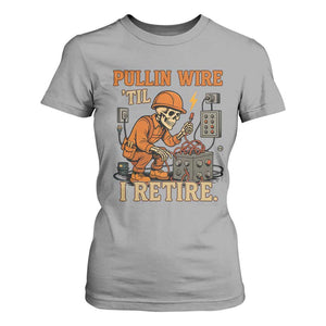 Funny Skeleton Electrician T Shirt For Women Pullin Wire Til I Retire Labor Day TS14 Sport Gray Print Your Wear