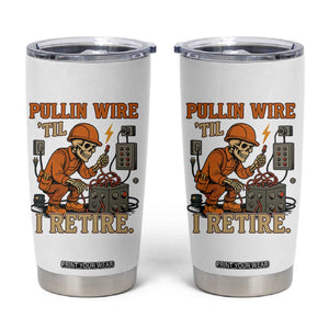 Funny Skeleton Electrician Tumbler Cup Pullin Wire Til I Retire Labor Day TS14 White Print Your Wear