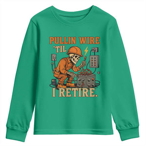 Funny Skeleton Electrician Youth Sweatshirt Pullin Wire Til I Retire Labor Day TS14 Irish Green Print Your Wear