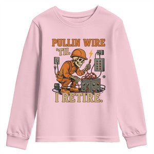 Funny Skeleton Electrician Youth Sweatshirt Pullin Wire Til I Retire Labor Day TS14 Light Pink Print Your Wear