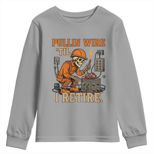 Funny Skeleton Electrician Youth Sweatshirt Pullin Wire Til I Retire Labor Day TS14 Sport Gray Print Your Wear