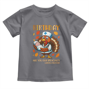 Thanksgiving Turkey Nurse Toddler T Shirt Labor and Delivery Birthday Specialty TS14 Charcoal Print Your Wear