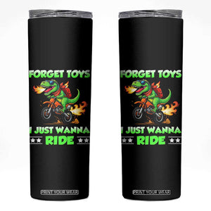 Motocross Dirt Bike Boys Skinny Tumbler Forget Toys I Just Wanna Ride TS14 Black Print Your Wear