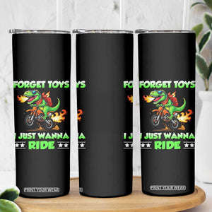 Motocross Dirt Bike Boys Skinny Tumbler Forget Toys I Just Wanna Ride TS14 Print Your Wear