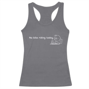 Funny Biker Lovers Racerback Tank Top No Bike Riding Today TS14 Charcoal Print Your Wear