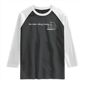 Funny Biker Lovers Raglan Shirt No Bike Riding Today TS14 Black White Print Your Wear