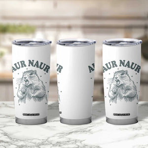 Aur Naur Groundhog Meme Tumbler Cup Funny Sarcastic Oh No Australian Accent TS14 Print Your Wear