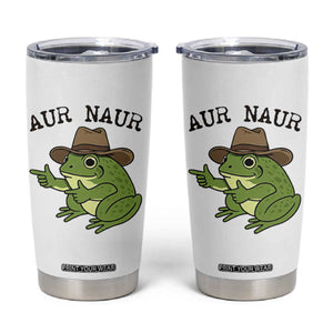 AUR Naur Cowboy Frog Meme Tumbler Cup Funny Sarcastic Oh No Australian Accent TS14 White Print Your Wear