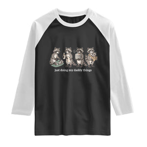 Funny Raccoon Dad Raglan Shirt Just Doing My Daddy Things