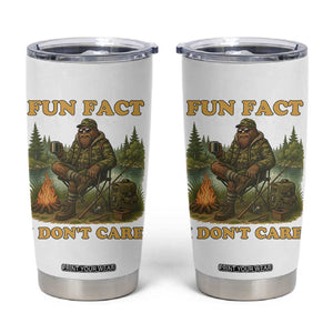 Funny Bigfoot Sarcastic Tumbler Cup Fun Fact I Don Not Care Sasquatch Camping TS14 White Print Your Wear