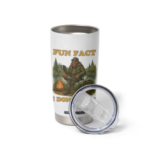 Funny Bigfoot Sarcastic Tumbler Cup Fun Fact I Don Not Care Sasquatch Camping TS14 Print Your Wear