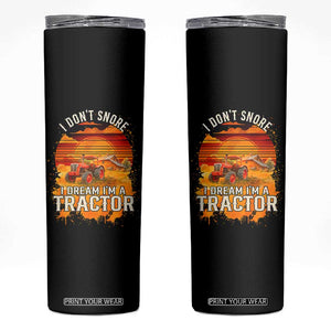 Funny Tractor Skinny Tumbler I Do Not Snore I Dream I Am A Tractor TS14 Black Print Your Wear